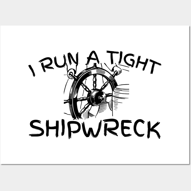 I run a tight shipwreck Wall Art by CreativeLimes